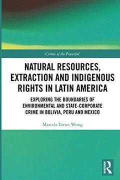 portada Natural Resources, Extraction and Indigenous Rights in Latin America: Exploring the Boundaries of Environmental and State-Corporate Crime in Bolivia, Peru, and Mexico (Crimes of the Powerful) (en Inglés)