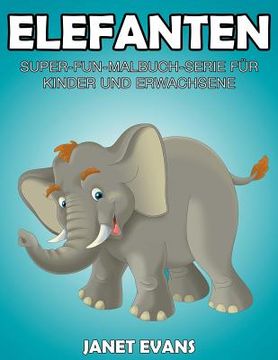 portada Elefanten: Super-Fun-Malbuch-Serie für Kinder und Erwachsene