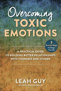 portada Overcoming Toxic Emotions: A Practical Guide to Building Better Relationships With Yourself and Others (en Inglés)