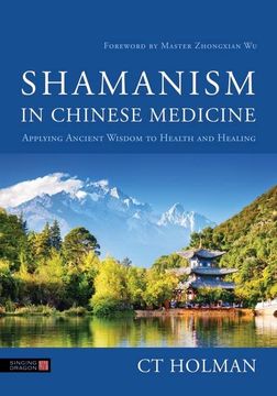 portada Shamanism in Chinese Medicine: Applying Ancient Wisdom to Health and Healing (en Inglés)