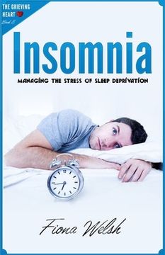 portada Insomnia: Managing The Stress of Sleep Deprivation: Workbook self help guide to overcome Insomnia for teens and adults who suffe (in English)
