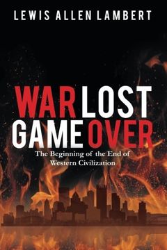 portada War Lost Game Over: The Beginning of the End of Western Civilization