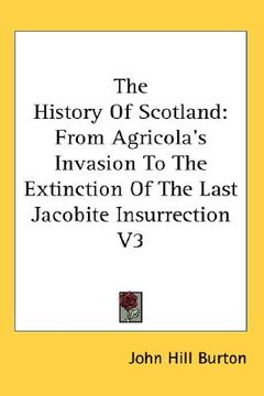 portada the history of scotland: from agricola's invasion to the extinction of the last jacobite insurrection v3