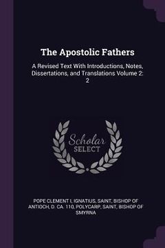portada The Apostolic Fathers: A Revised Text With Introductions, Notes, Dissertations, and Translations Volume 2: 2