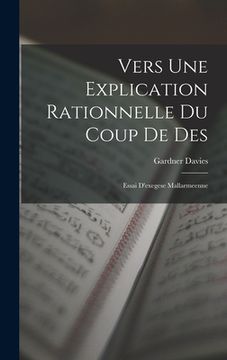 portada Vers Une Explication Rationnelle Du Coup De Des: Essai D'exegese Mallarmeenne (en Inglés)