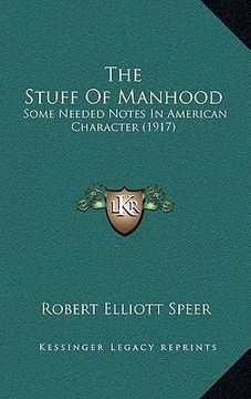 portada the stuff of manhood: some needed notes in american character (1917) (en Inglés)