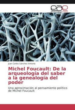 portada Michel Foucault: De la arqueología del saber a la genealogía del poder: Una aproximación al pensamiento político de Michel Foucault (Spanish Edition)