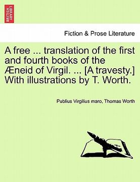portada a free ... translation of the first and fourth books of the neid of virgil. ... [a travesty.] with illustrations by t. worth. (en Inglés)