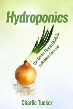 portada Hydroponics: The Green Thumb Guide to Hydroponic Gardening (en Inglés)