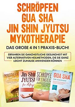 portada Schröpfen | gua sha | jin Shin Jyutsu | Mykotherapie: Das Große 4 in 1 Praxis-Buch! Erfahren sie Ganzheitliche Gesundheit mit Vier Alternativen. Zuhause Anwenden Können (in German)