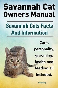 portada Savannah Cat Owners Manual. Savannah Cats Facts and Information. Savannah Cat Care, Personality, Grooming, Health and Feeding All Included.