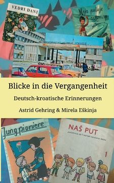 portada Blicke in die Vergangenheit: Deutsch kroatische Erinnerungen (en Alemán)