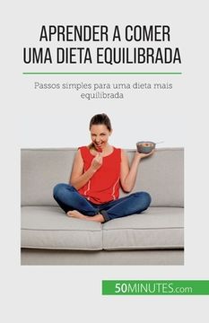 portada Aprender a comer uma dieta equilibrada: Passos simples para uma dieta mais equilibrada (en Portugués)