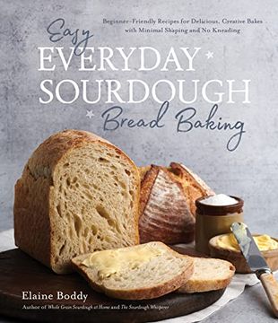 portada Easy Everyday Sourdough Bread Baking: Beginner-Friendly Recipes for Delicious, Creative Bakes With Minimal Shaping and no Kneading (en Inglés)