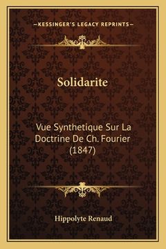 portada Solidarite: Vue Synthetique Sur La Doctrine De Ch. Fourier (1847) (en Francés)
