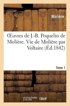 portada Oeuvres de J.-B. Poquelin de Molière. Tome 1 Vie de Molière Par Voltaire (en Francés)