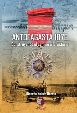 portada Antofagasta 1879. Construyendo el camino a la victoria
