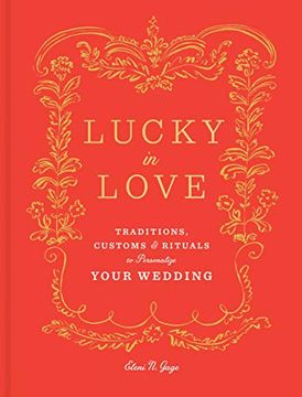 portada Lucky in Love: Traditions, Customs, and Rituals to Personalize Your Wedding (en Inglés)