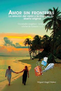 portada Amor sin fronteras: La relación del varón y la mujer en su diseño original (segunda edición) (in Spanish)