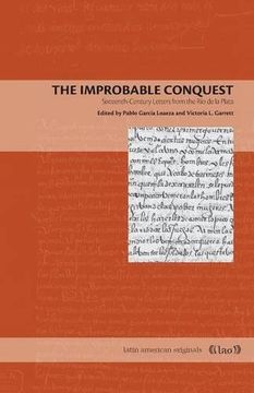 portada The Improbable Conquest: Sixteenth-Century Letters from the Río de la Plata (Latin American Originals)
