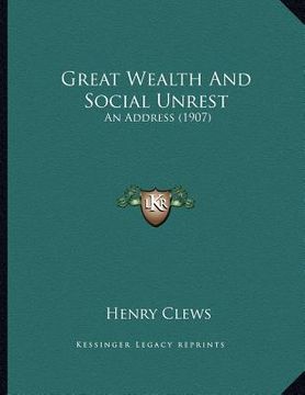 portada great wealth and social unrest: an address (1907) (en Inglés)