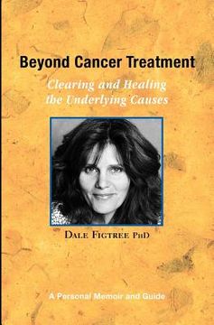 portada beyond cancer treatment - clearing and healing the underlying causes (en Inglés)