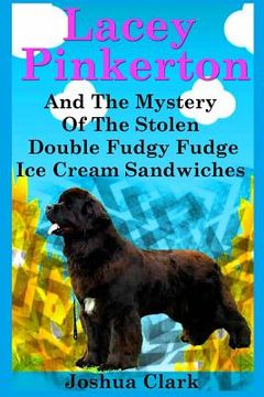 portada Lacey Pinkerton And The Mystery Of The Stolen Double Fudgy Fudge Ice Cream Sandwiches (in English)
