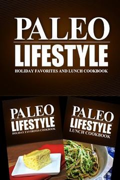portada Paleo Lifestyle - Holiday Favorites and Lunch Cookbook: Modern Caveman CookBook for Grain Free, Low Carb, Sugar Free, Detox Lifestyle (en Inglés)