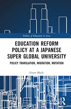 portada Education Reform Policy at a Japanese Super Global University: Policy Translation, Migration and Mutation (Politics of Education in Asia) (en Inglés)