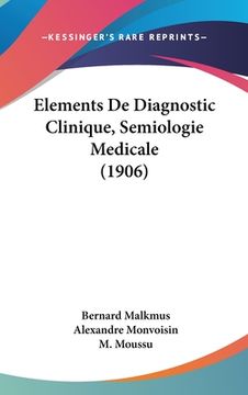 portada Elements De Diagnostic Clinique, Semiologie Medicale (1906) (in French)