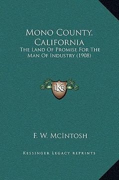 portada mono county, california: the land of promise for the man of industry (1908)