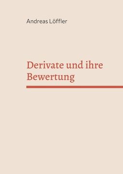 portada Derivate und ihre Bewertung: Vorlesung an der Freien Universität Berlin (en Alemán)