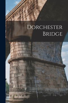 portada Dorchester Bridge [microform] (en Inglés)