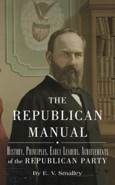 portada The Republican Manual: History, Priciples, Early Leaders, Achievements of the r (in English)