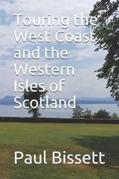 portada Touring the West Coast and the Western Isles of Scotland: A guide to help you plan the trip of a lifetime (en Inglés)