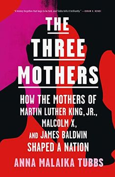 portada The Three Mothers: How the Mothers of Martin Luther King, Jr. , Malcolm x, and James Baldwin Shaped a Nation (in English)
