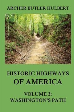portada Historic Highways of America: Volume 3: Washington's Road (Nemacolin's Path) (en Inglés)