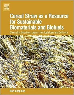 portada Cereal Straw as a Resource for Sustainable Biomaterials and Biofuels: Chemistry, Extractives, Lignins, Hemicelluloses and Cellulose (in English)