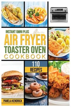 portada Instant Omni Plus Air Fryer Toaster Oven Cookbook: 110 Crispy, Easy and Delicious Recipes for an Healthy Lifestyle. For beginners and advanced users. (en Inglés)