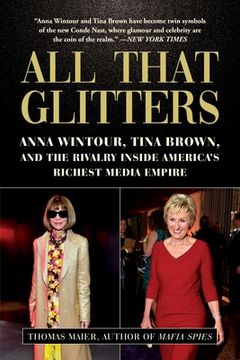portada All That Glitters: Anna Wintour, Tina Brown, and the Rivalry Inside America'S Richest Media Empire (en Inglés)