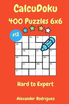 portada CalcuDoku Puzzles - 400 Hard to Expert 6x6 vol. 12 (en Inglés)