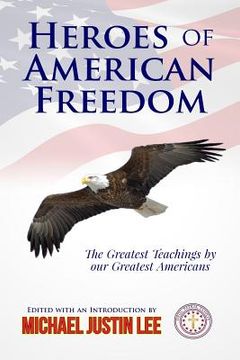 portada Heroes of American Freedom: The Greatest Teachings by our Greatest Americans (en Inglés)