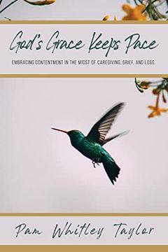 portada God's Grace Keeps Pace: Embracing Contentment in the Midst of Caregiving, Grief, and Loss 