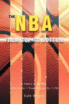 portada the nba from top to bottom: a history of the nba, from the no. 1 team through no. 1,153 (en Inglés)