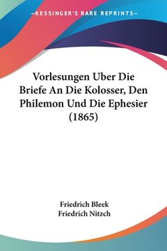 portada Vorlesungen Uber Die Briefe An Die Kolosser, Den Philemon Und Die Ephesier (1865) (en Alemán)