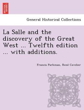 portada la salle and the discovery of the great west ... twelfth edition ... with additions.