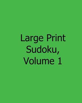 portada Large Print Sudoku, Volume 1: Fun, Large Grid Sudoku Puzzles (en Inglés)