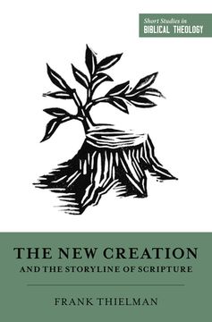 portada The new Creation and the Storyline of Scripture (Short Studies in Biblical Theology) (en Inglés)