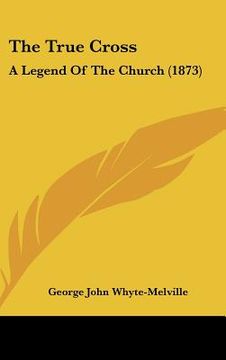 portada the true cross: a legend of the church (1873) (in English)