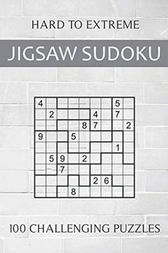 Hard to Extreme Jigsaw Sudoku - 100 Challenging Puzzles: Irregular Sudoku Puzzle Book for Adults - Extremely Difficult Sudoku Variant for Advanced Pla